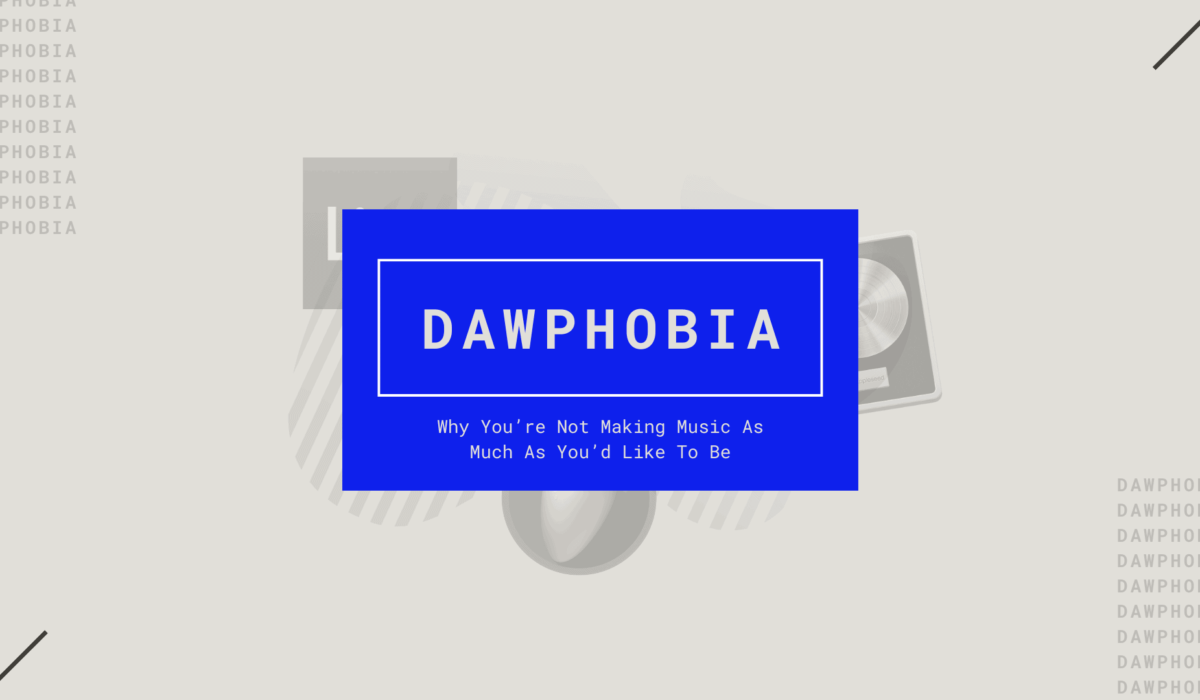 Dawphobia: Why You’re Not Making Music As Much As You’d Like img